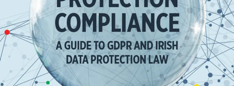 Data Protection Compliance: A Guide to GDPR and Irish Data Protection Law