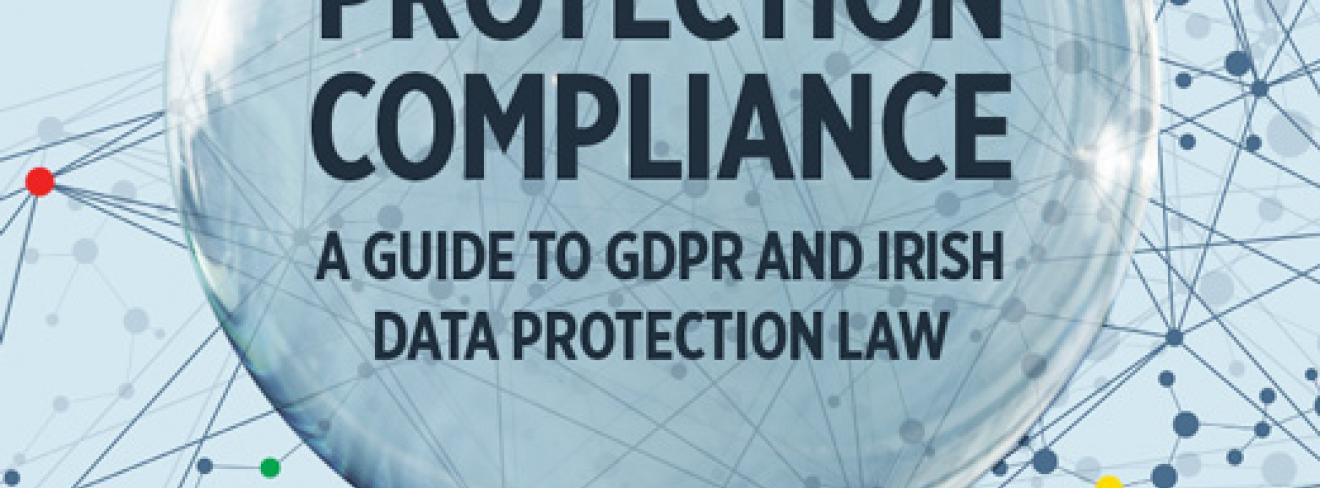 Data Protection Compliance: A Guide to GDPR and Irish Data Protection Law
